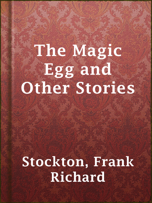 Title details for The Magic Egg and Other Stories by Frank Richard Stockton - Available
